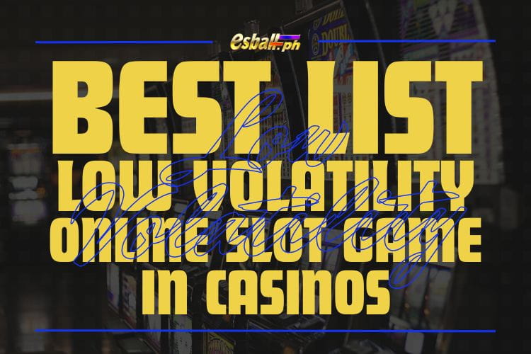 Best Low Volatility Online Slot Game in Casinos List
