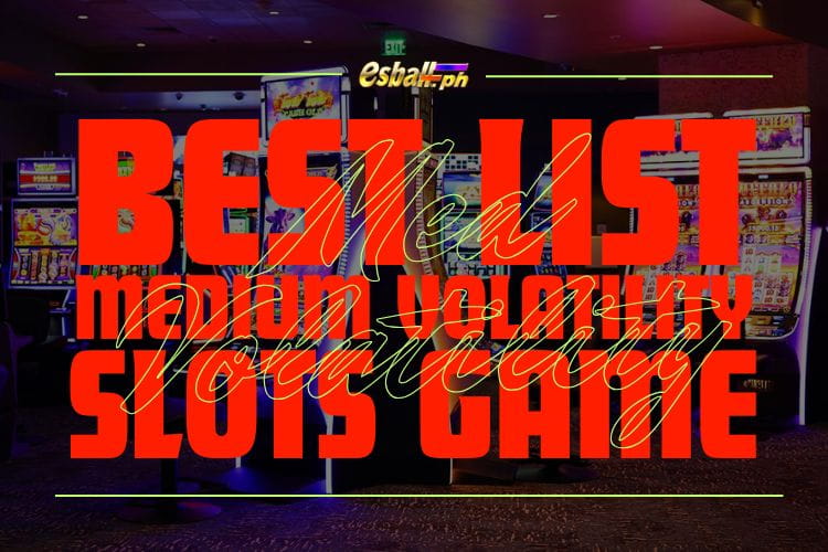 Best Medium Volatility Slot Games List to Earn Pesos Easily