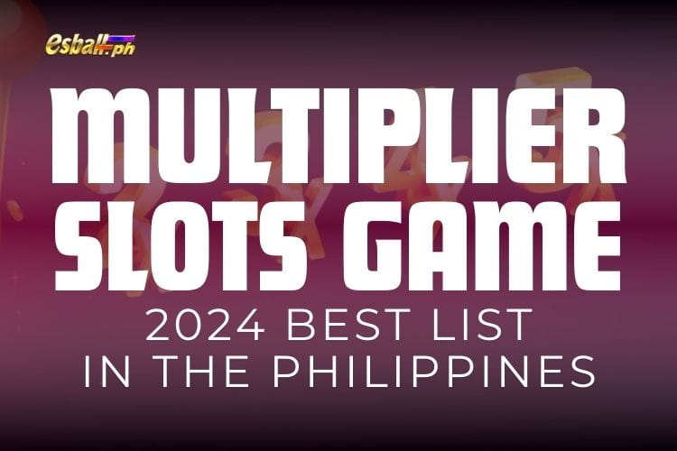 2024 Best Multiplier Slot Games List in the Philippines