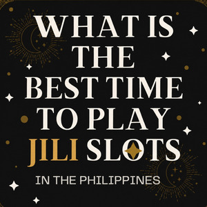 What is the Best Time to Play JILI Slots in Philippines