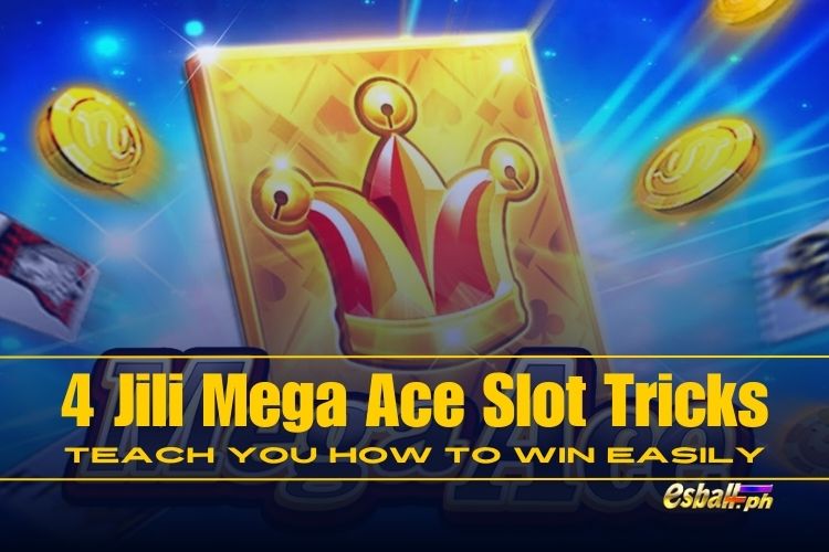 4 Jili Mega Ace Slot Tricks: Teach You How to Win Easily